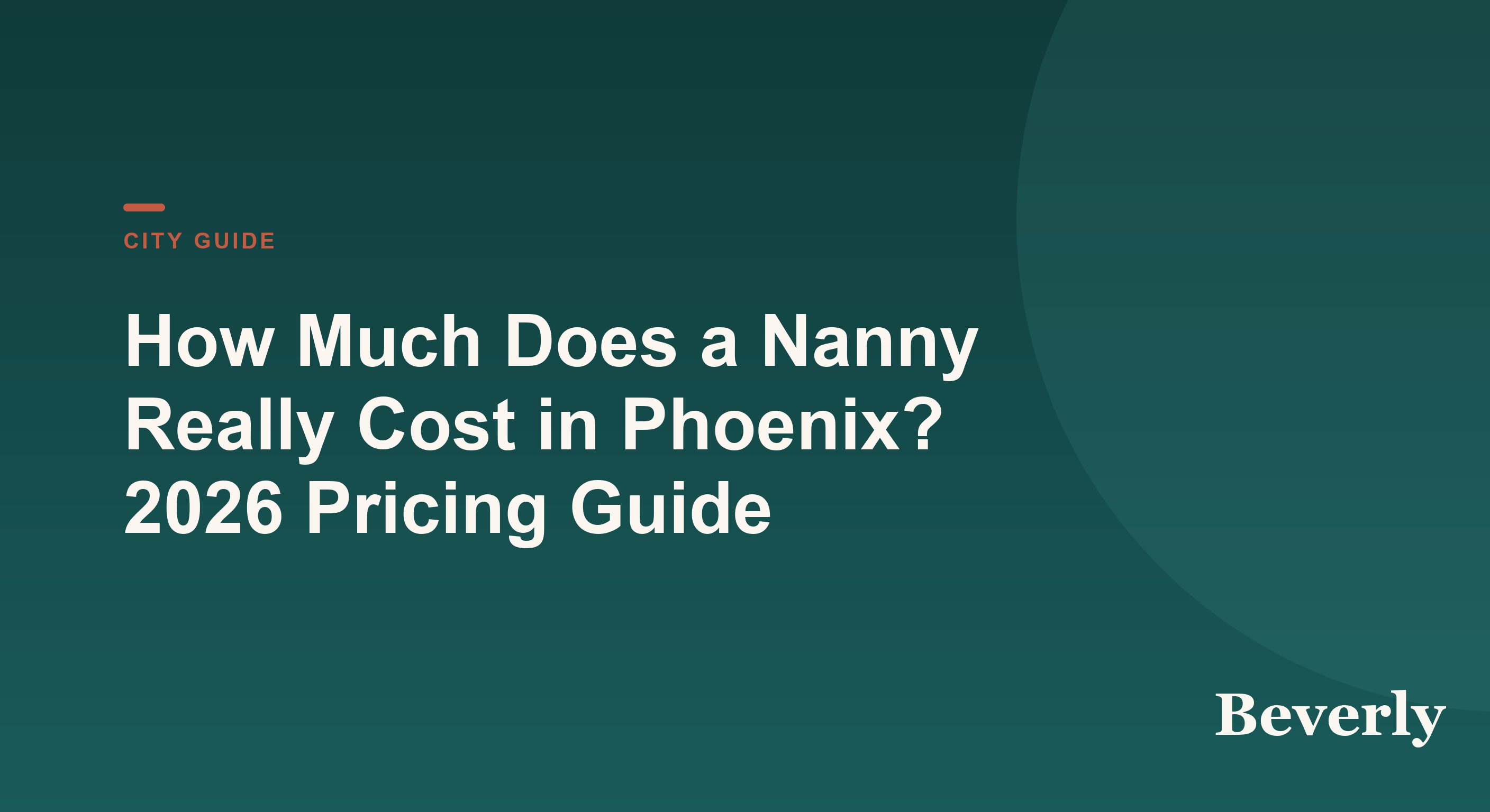 How Much Does a Nanny Really Cost in Phoenix? 2026 Pricing Guide — Beverly city guide card on a deep green gradient with a terracotta eyebrow and bold title